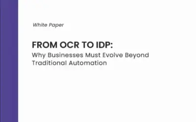From OCR to IDP: Why Businesses Must Evolve beyond Traditional Automation