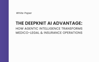 The Deepknit AI Advantage: How Agentic Intelligence Transforms Medico-Legal & Insurance Operations