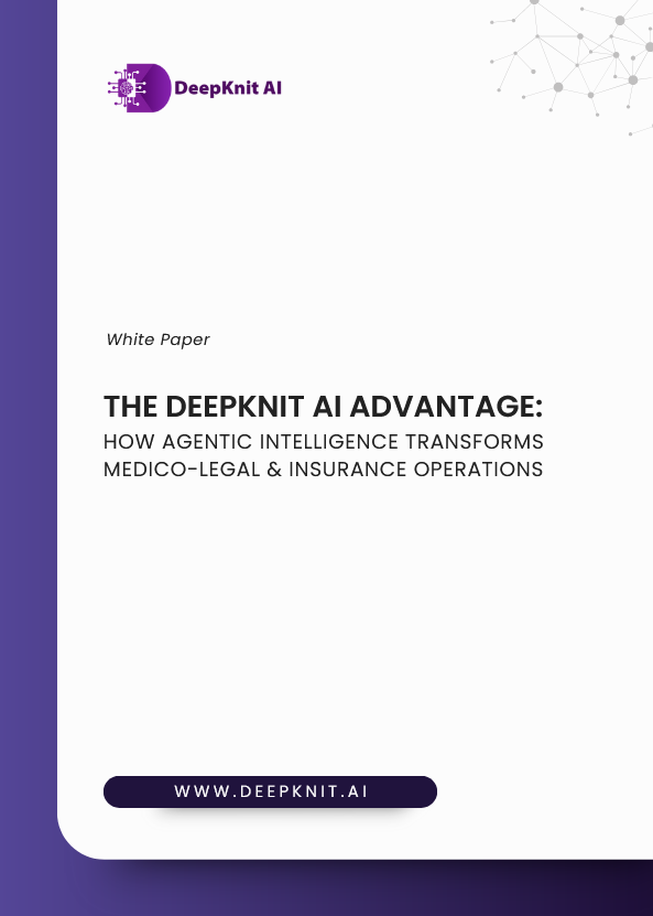 The Deepknit AI Advantage: How Agentic Intelligence Transforms Medico-Legal & Insurance Operations The Deepknit AI Advantage: How Agentic Intelligence Transforms Medico-Legal & Insurance Operations